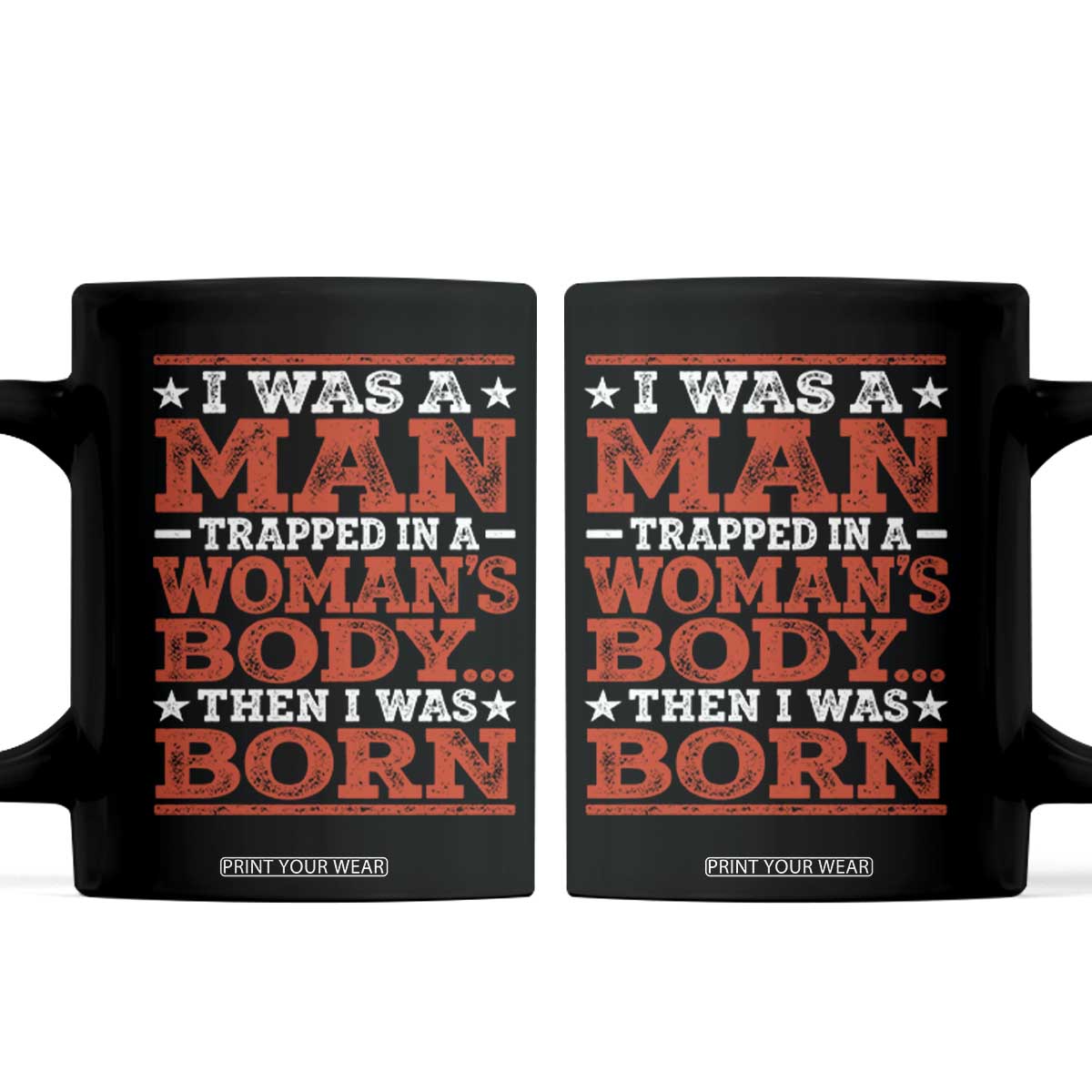 I Was A Man Trapped In A Woman's Body Then I Was Born Coffee Mug Dark Humor