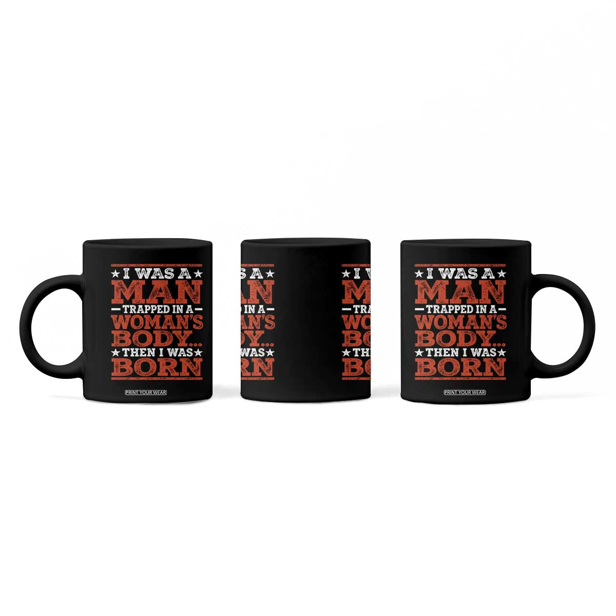 I Was A Man Trapped In A Woman's Body Then I Was Born Coffee Mug Dark Humor