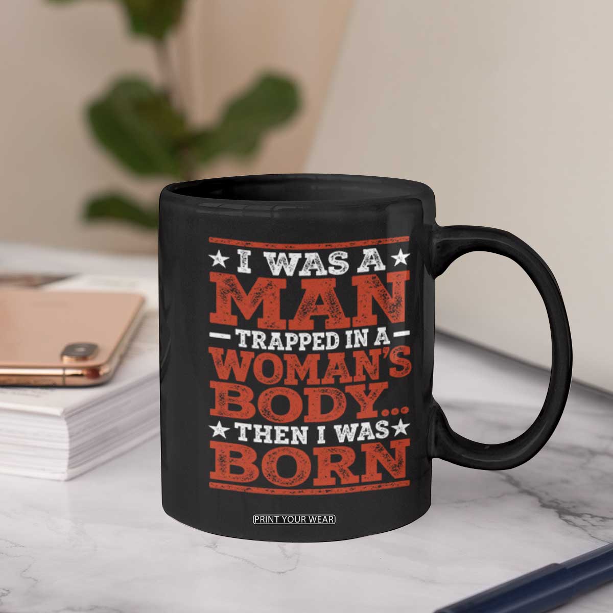 I Was A Man Trapped In A Woman's Body Then I Was Born Coffee Mug Dark Humor
