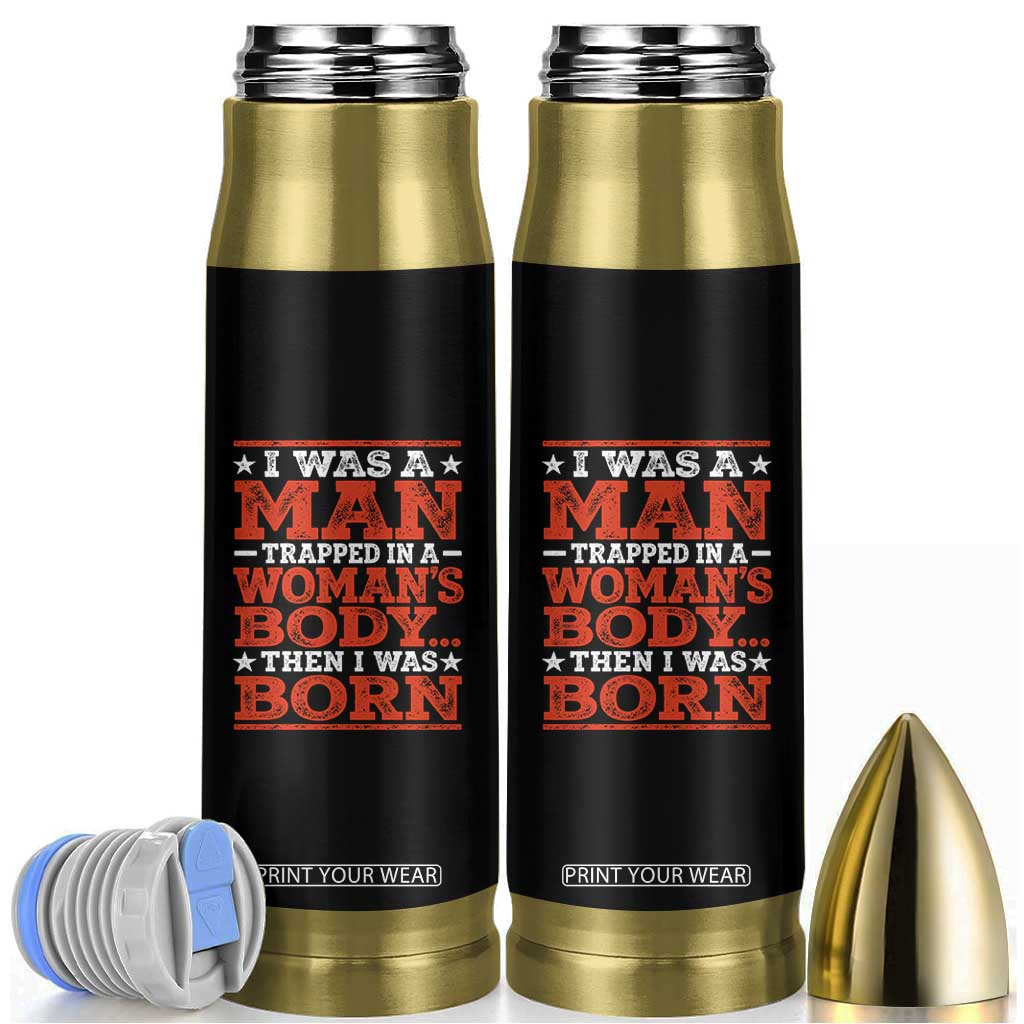I Was A Man Trapped In A Woman's Body Then I Was Born Bullet Tumbler Dark Humor TS11 Black Print Your Wear