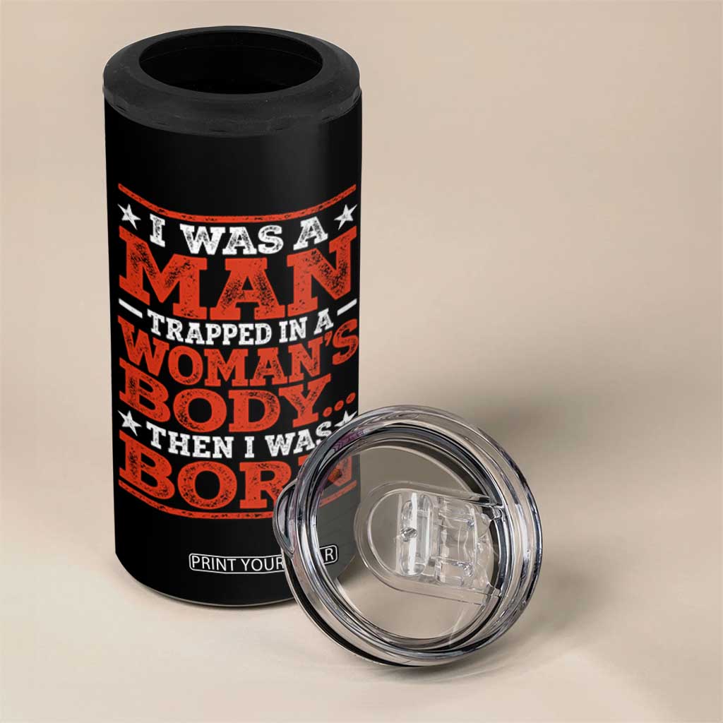 I Was A Man Trapped In A Woman's Body Then I Was Born 4 in 1 Can Cooler Tumbler Dark Humor