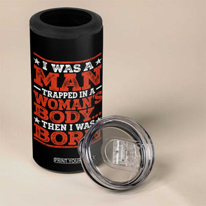 I Was A Man Trapped In A Woman's Body Then I Was Born 4 in 1 Can Cooler Tumbler Dark Humor