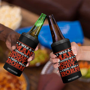 I Was A Man Trapped In A Woman's Body Then I Was Born 4 in 1 Can Cooler Tumbler Dark Humor