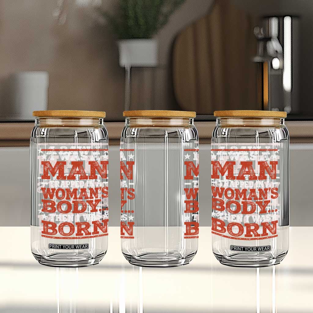 I Was A Man Trapped In A Woman's Body Then I Was Born Glass Can Dark Humor