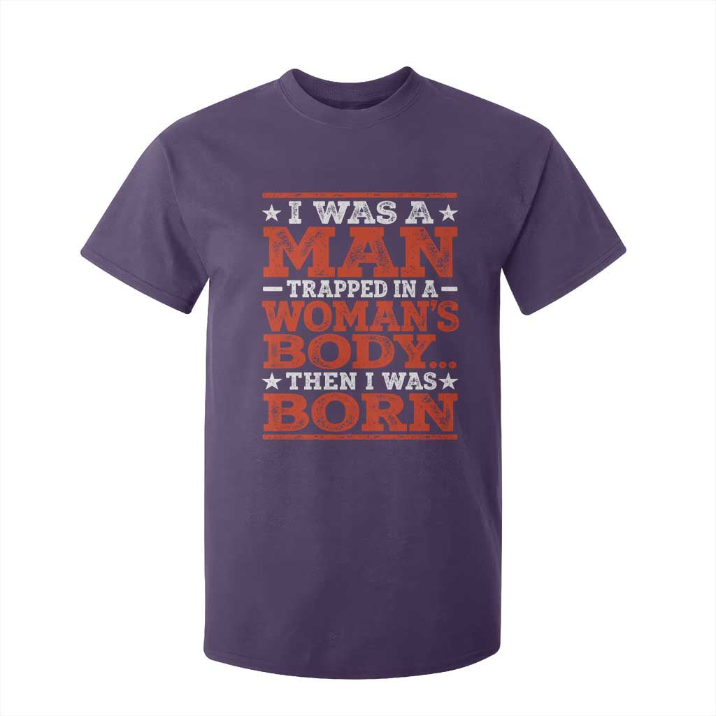 I Was A Man Trapped In A Woman's Body Then I Was Born T Shirt For Kid Dark Humor TS11 Purple Print Your Wear