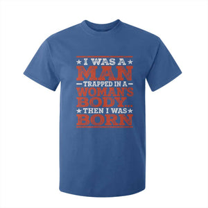 I Was A Man Trapped In A Woman's Body Then I Was Born T Shirt For Kid Dark Humor TS11 Royal Blue Print Your Wear