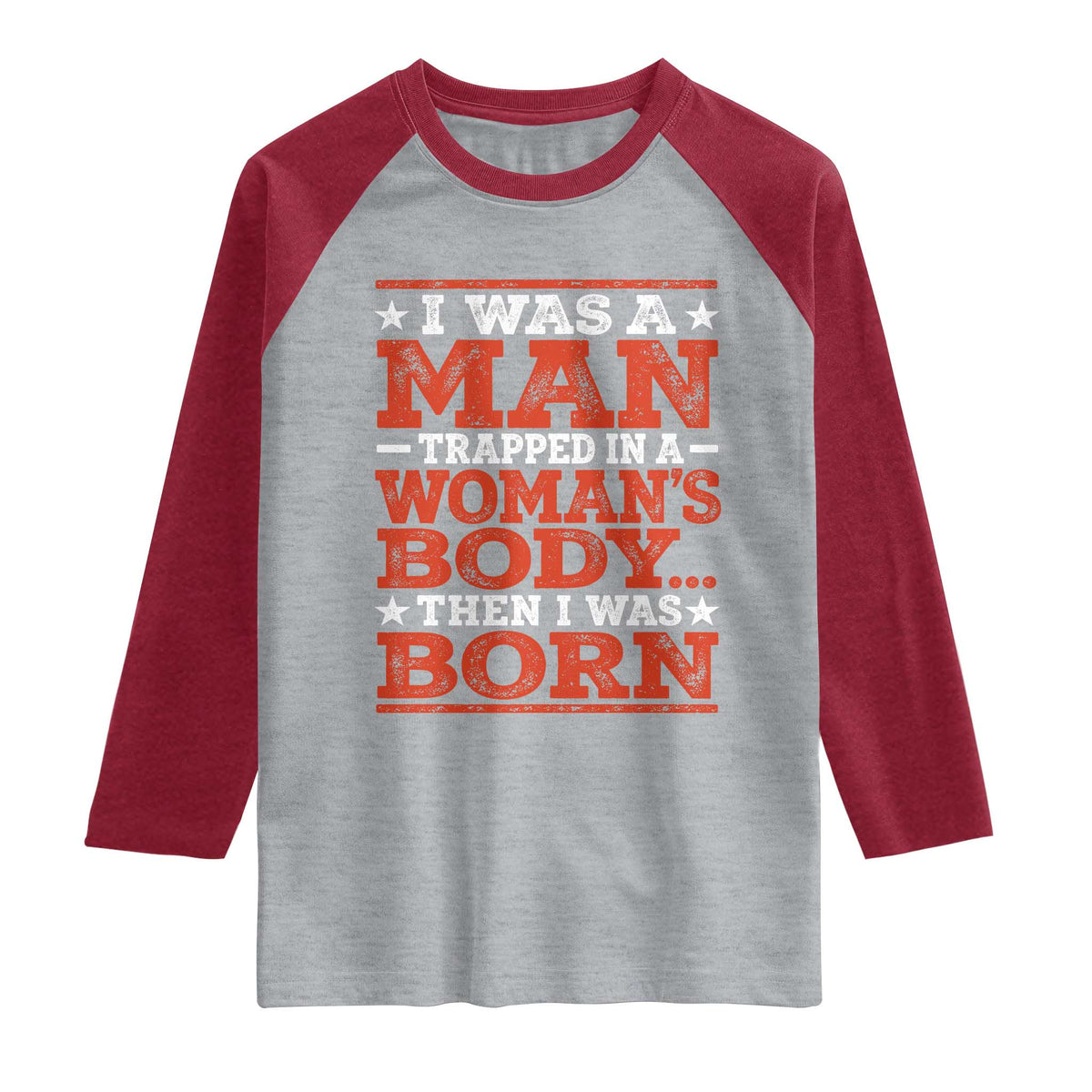 I Was A Man Trapped In A Woman's Body Then I Was Born Raglan Shirt Dark Humor TS11 Heather Gray Heather Red Print Your Wear