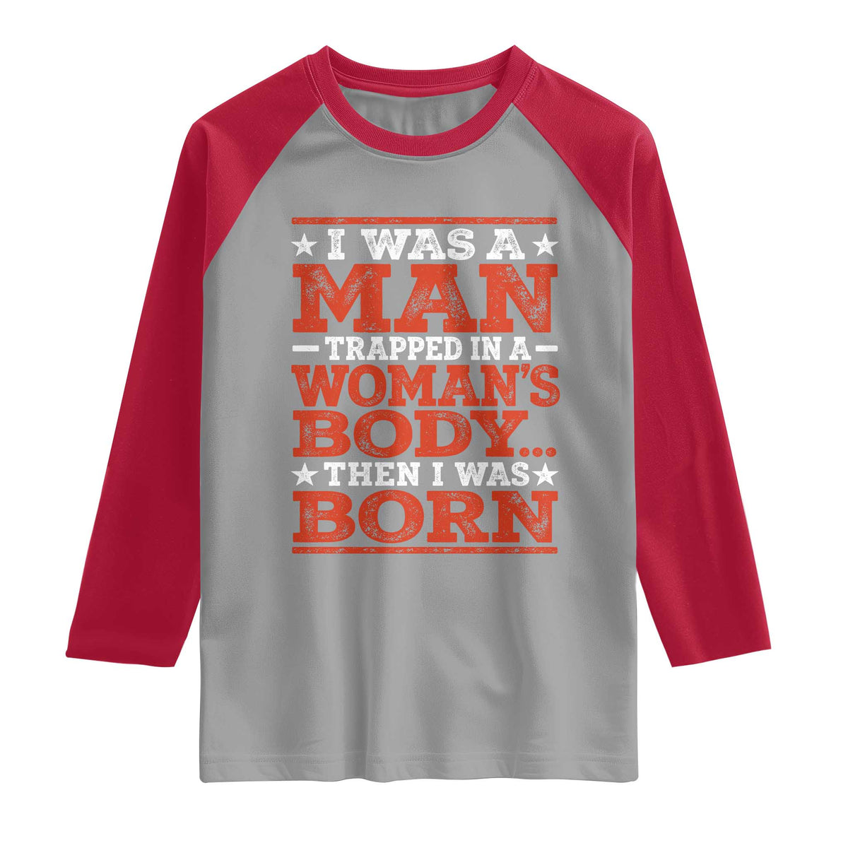 I Was A Man Trapped In A Woman's Body Then I Was Born Raglan Shirt Dark Humor TS11 Sport Gray Red Print Your Wear