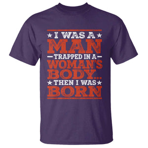 I Was A Man Trapped In A Woman's Body Then I Was Born T Shirt Dark Humor TS11 Purple Print Your Wear