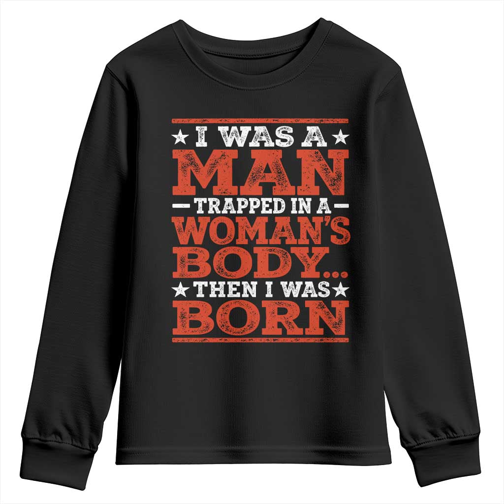 I Was A Man Trapped In A Woman's Body Then I Was Born Youth Sweatshirt Dark Humor TS11 Black Print Your Wear