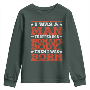 I Was A Man Trapped In A Woman's Body Then I Was Born Youth Sweatshirt Dark Humor TS11 Dark Forest Green Print Your Wear