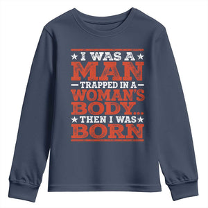 I Was A Man Trapped In A Woman's Body Then I Was Born Youth Sweatshirt Dark Humor TS11 Navy Print Your Wear