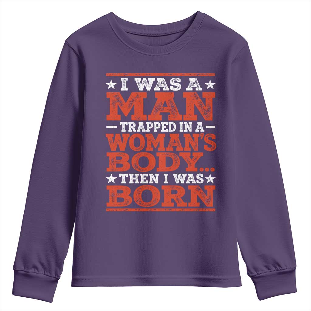 I Was A Man Trapped In A Woman's Body Then I Was Born Youth Sweatshirt Dark Humor TS11 Purple Print Your Wear