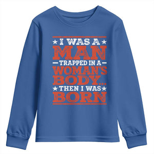 I Was A Man Trapped In A Woman's Body Then I Was Born Youth Sweatshirt Dark Humor TS11 Royal Blue Print Your Wear
