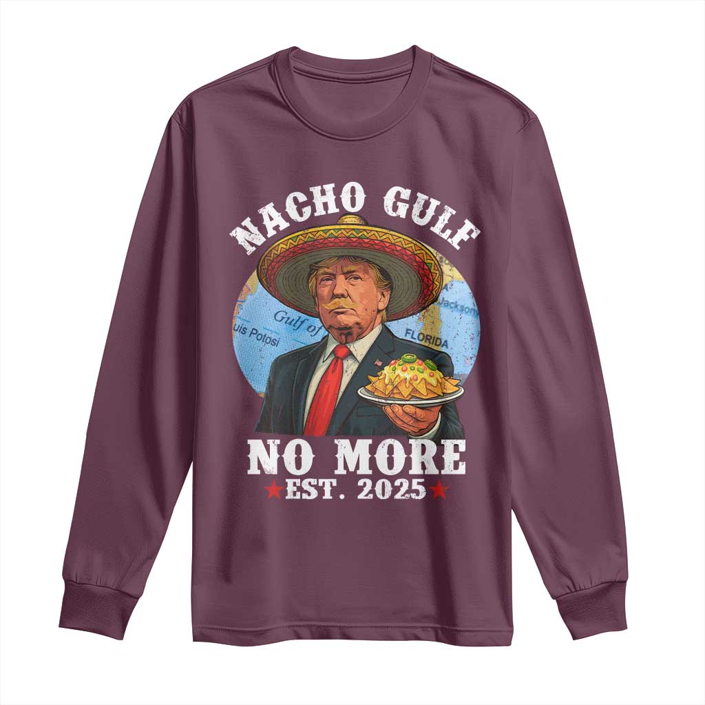 Funny Trump Nacho Gulf No More Long Sleeve Shirt Political Satire TS11 Maroon Print Your Wear