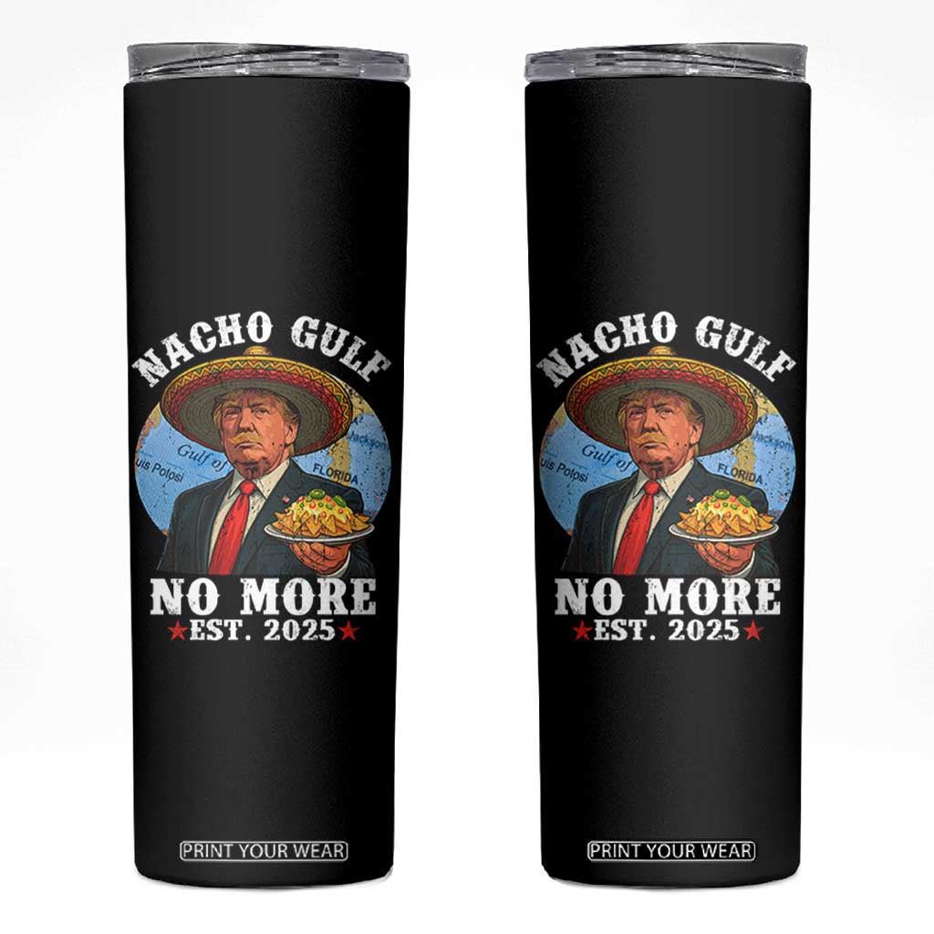 Funny Trump Nacho Gulf No More Skinny Tumbler Political Satire TS11 Black Print Your Wear