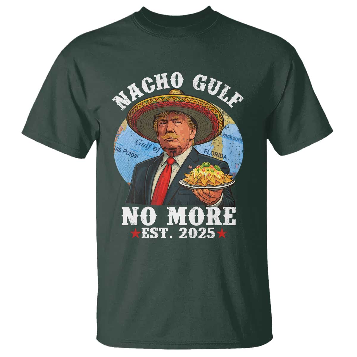 Funny Trump Nacho Gulf No More T Shirt Political Satire TS11 Dark Forest Green Print Your Wear