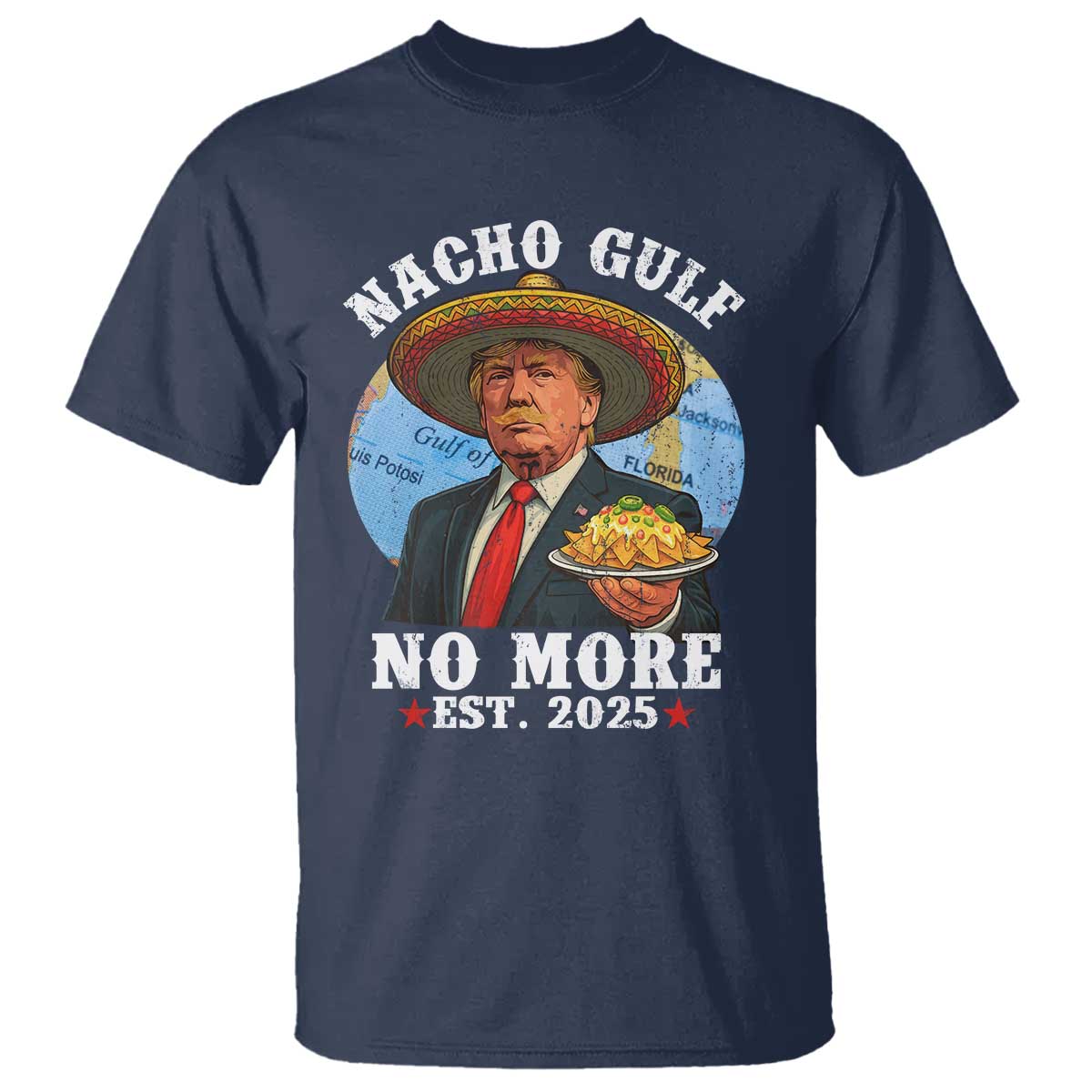 Funny Trump Nacho Gulf No More T Shirt Political Satire TS11 Navy Print Your Wear