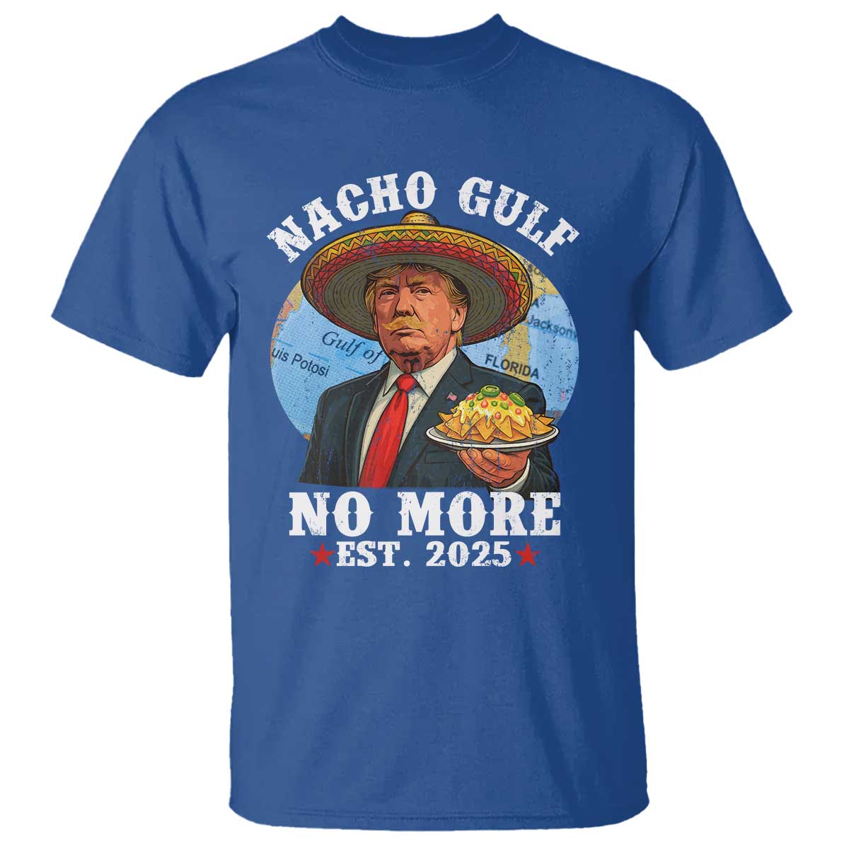 Funny Trump Nacho Gulf No More T Shirt Political Satire TS11 Royal Blue Print Your Wear