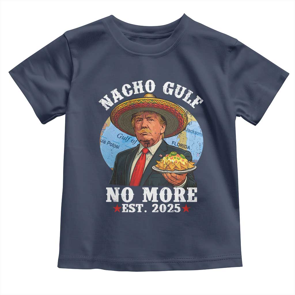 Funny Trump Nacho Gulf No More Toddler T Shirt Political Satire TS11 Navy Print Your Wear