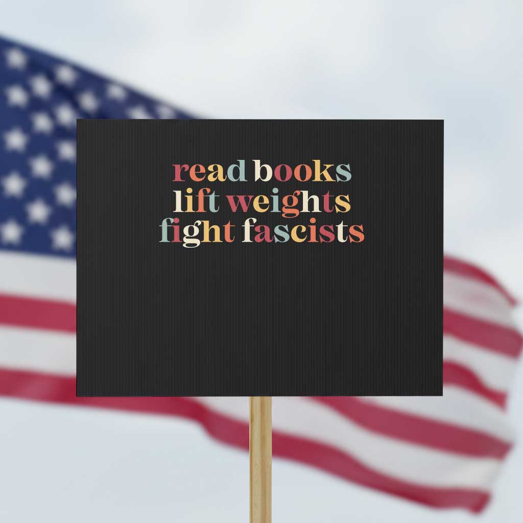 Read Books Lift Weights Fight Fascists Protest Sign TS11 Horizontal 18