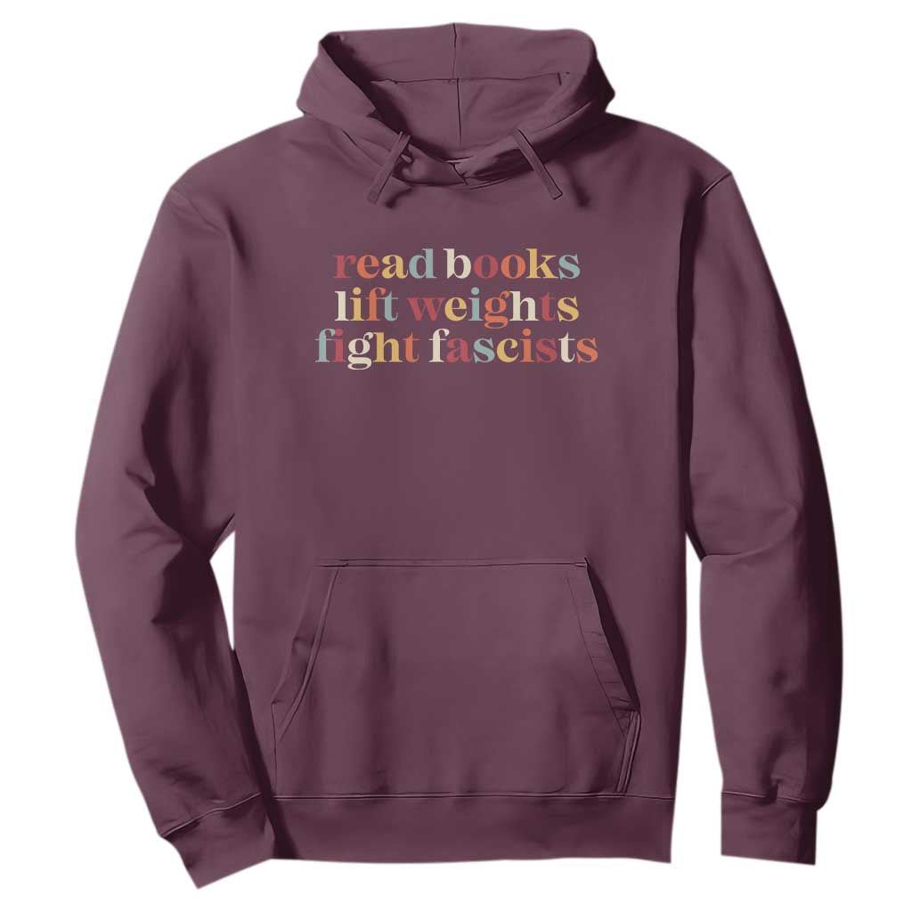 Read Books Lift Weights Fight Fascists Hoodie TS11 Maroon Print Your Wear
