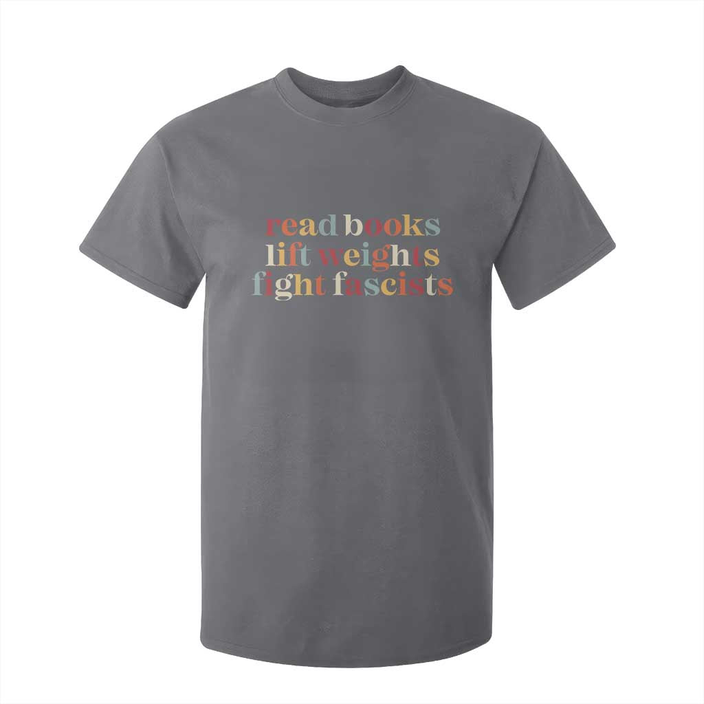 Read Books Lift Weights Fight Fascists T Shirt For Kid TS11 Charcoal Print Your Wear