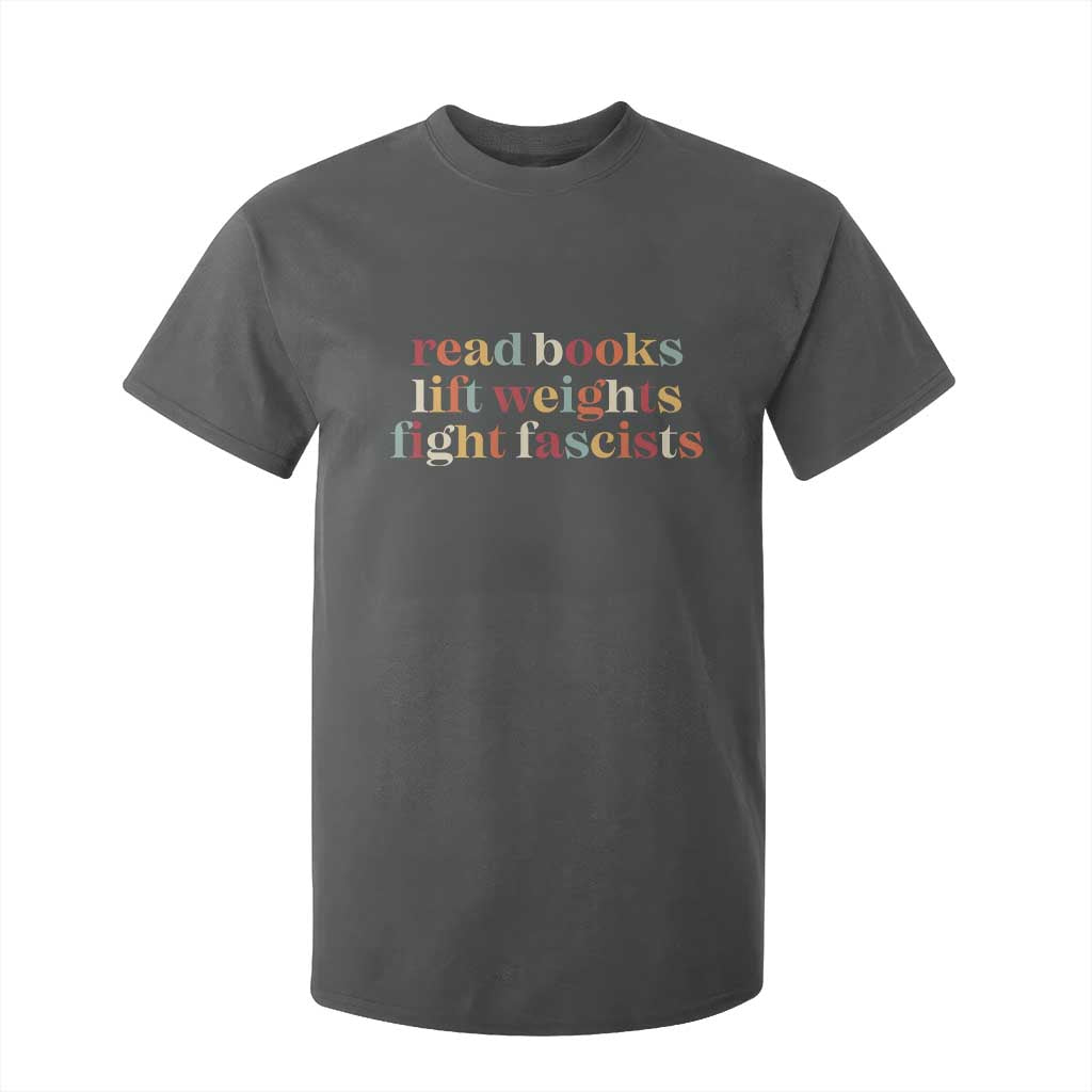 Read Books Lift Weights Fight Fascists T Shirt For Kid TS11 Dark Heather Print Your Wear