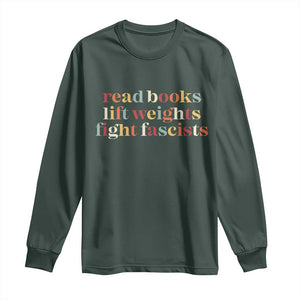 Read Books Lift Weights Fight Fascists Long Sleeve Shirt TS11 Dark Forest Green Print Your Wear