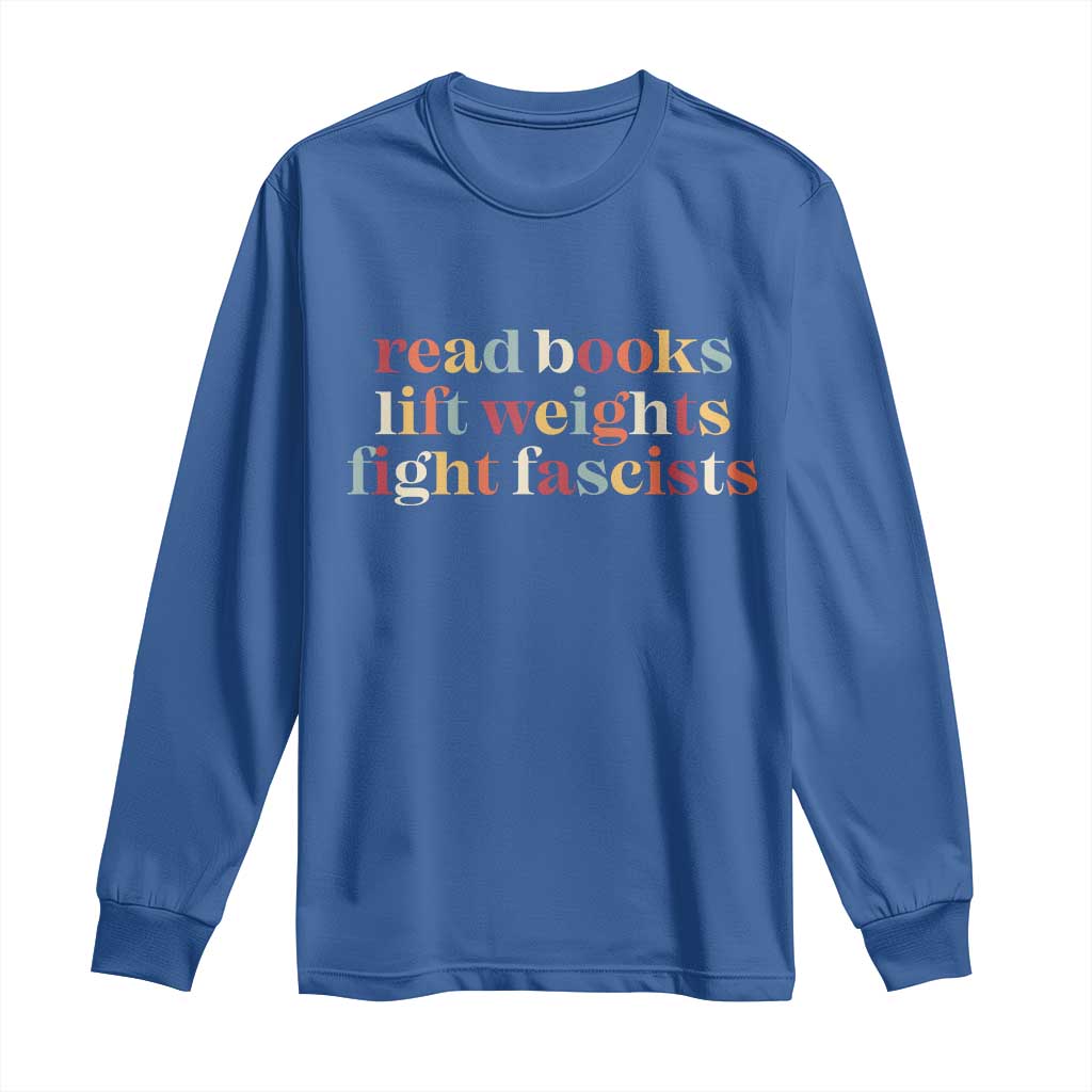 Read Books Lift Weights Fight Fascists Long Sleeve Shirt TS11 Royal Blue Print Your Wear