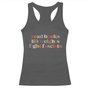 Read Books Lift Weights Fight Fascists Racerback Tank Top TS11 Dark Heather Print Your Wear