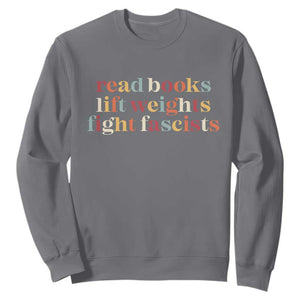 Read Books Lift Weights Fight Fascists Sweatshirt TS11 Charcoal Print Your Wear