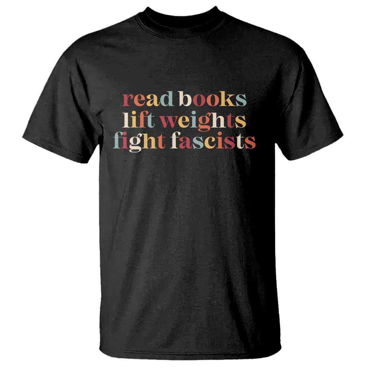 Read Books Lift Weights Fight Fascists T Shirt TS11 Black Print Your Wear