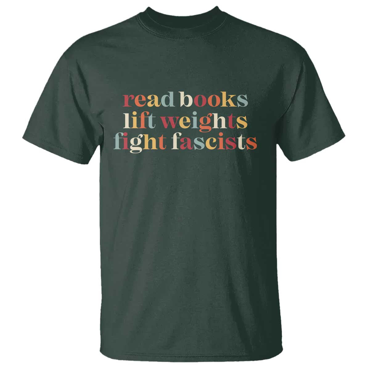 Read Books Lift Weights Fight Fascists T Shirt TS11 Dark Forest Green Print Your Wear