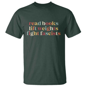 Read Books Lift Weights Fight Fascists T Shirt TS11 Dark Forest Green Print Your Wear