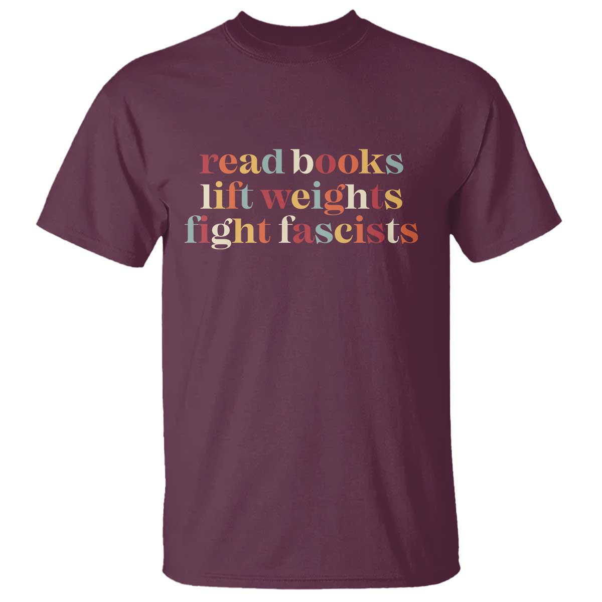 Read Books Lift Weights Fight Fascists T Shirt TS11 Maroon Print Your Wear
