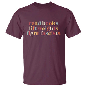 Read Books Lift Weights Fight Fascists T Shirt TS11 Maroon Print Your Wear