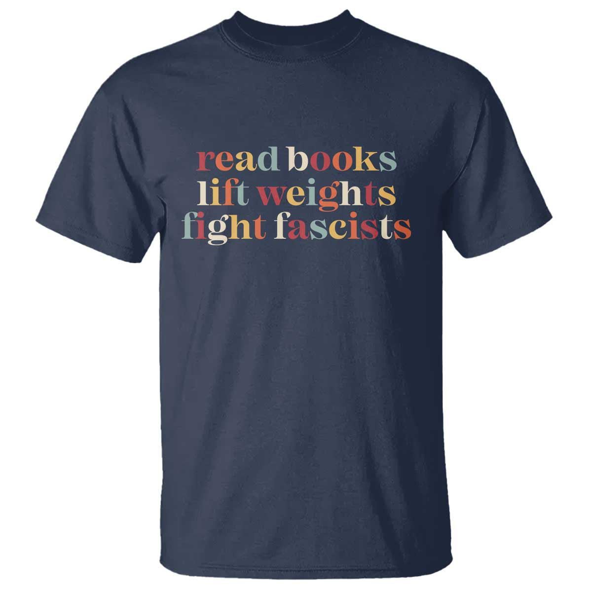 Read Books Lift Weights Fight Fascists T Shirt - Anti Fascism Patriotic Resistance Tee TS11 Navy Print Your Wear