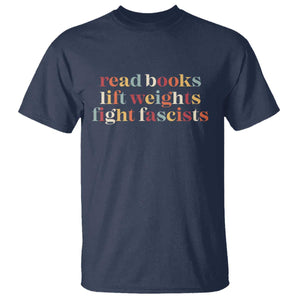 Read Books Lift Weights Fight Fascists T Shirt TS11 Navy Print Your Wear