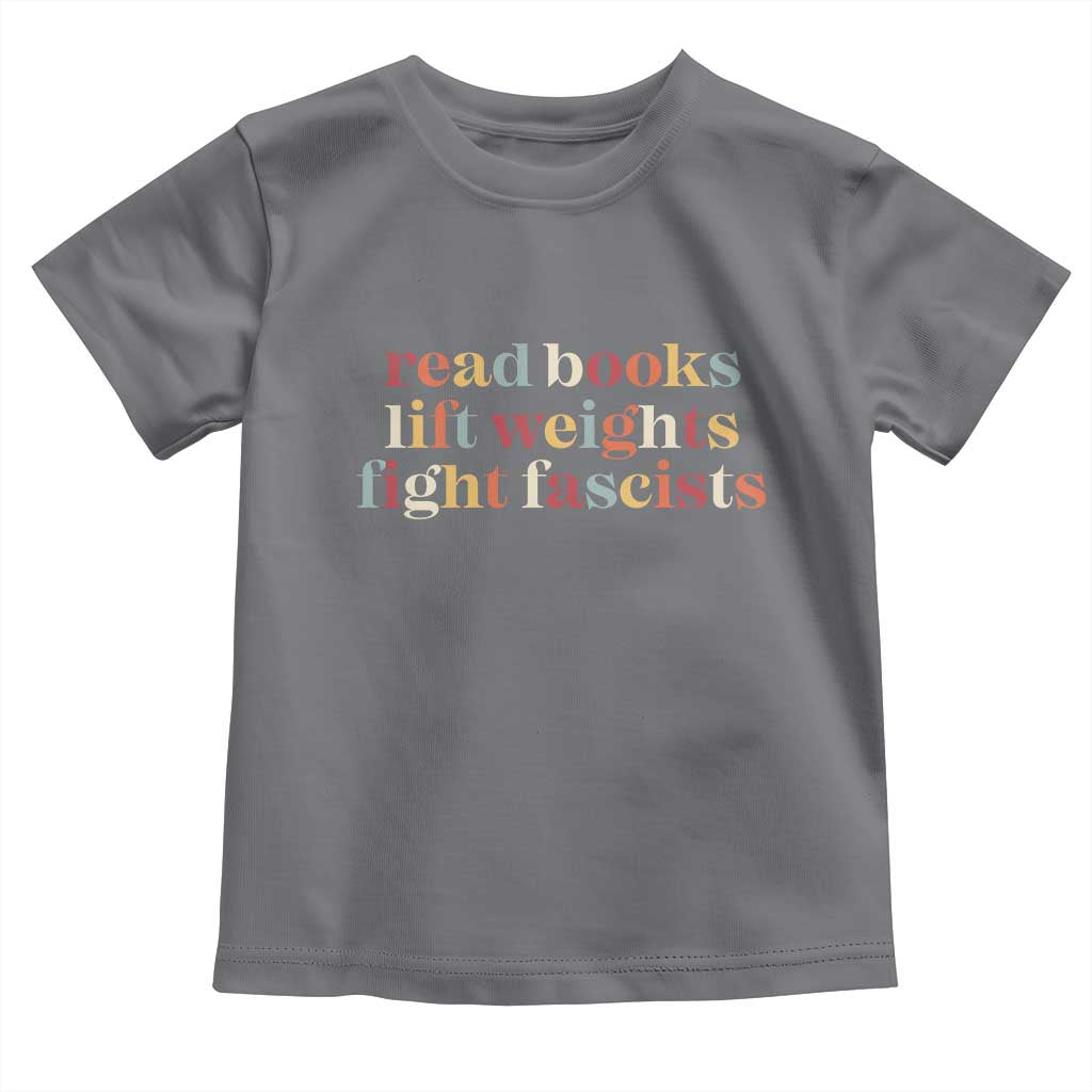 Read Books Lift Weights Fight Fascists Toddler T Shirt TS11 Charcoal Print Your Wear