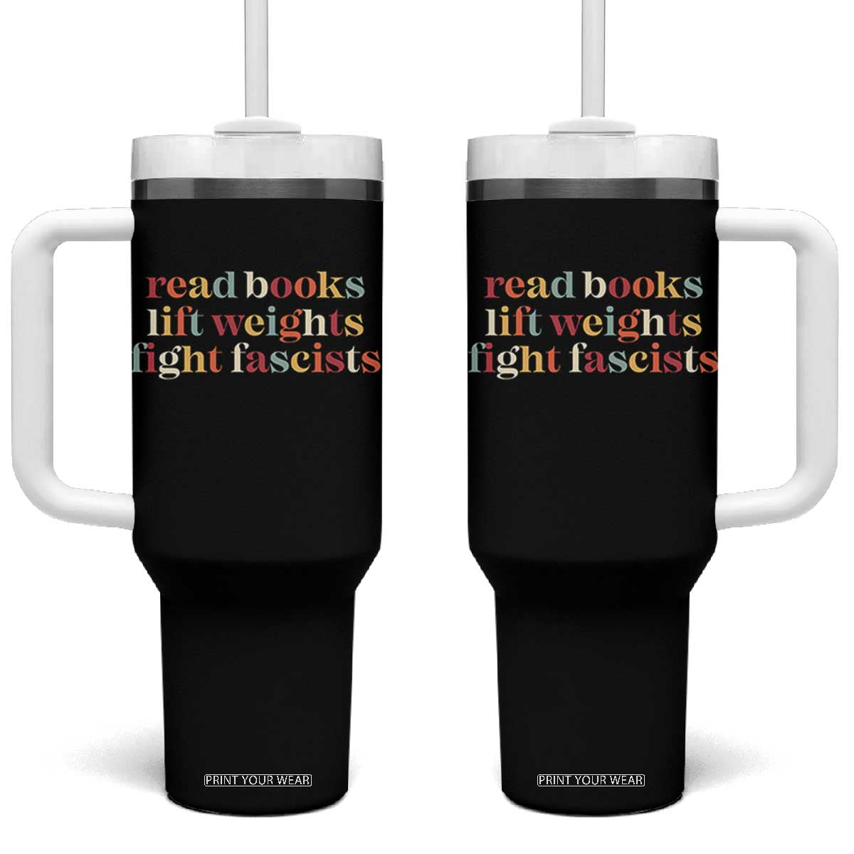Read Books Lift Weights Fight Fascists Tumbler With Handle TS11 One Size: 40 oz Black Print Your Wear