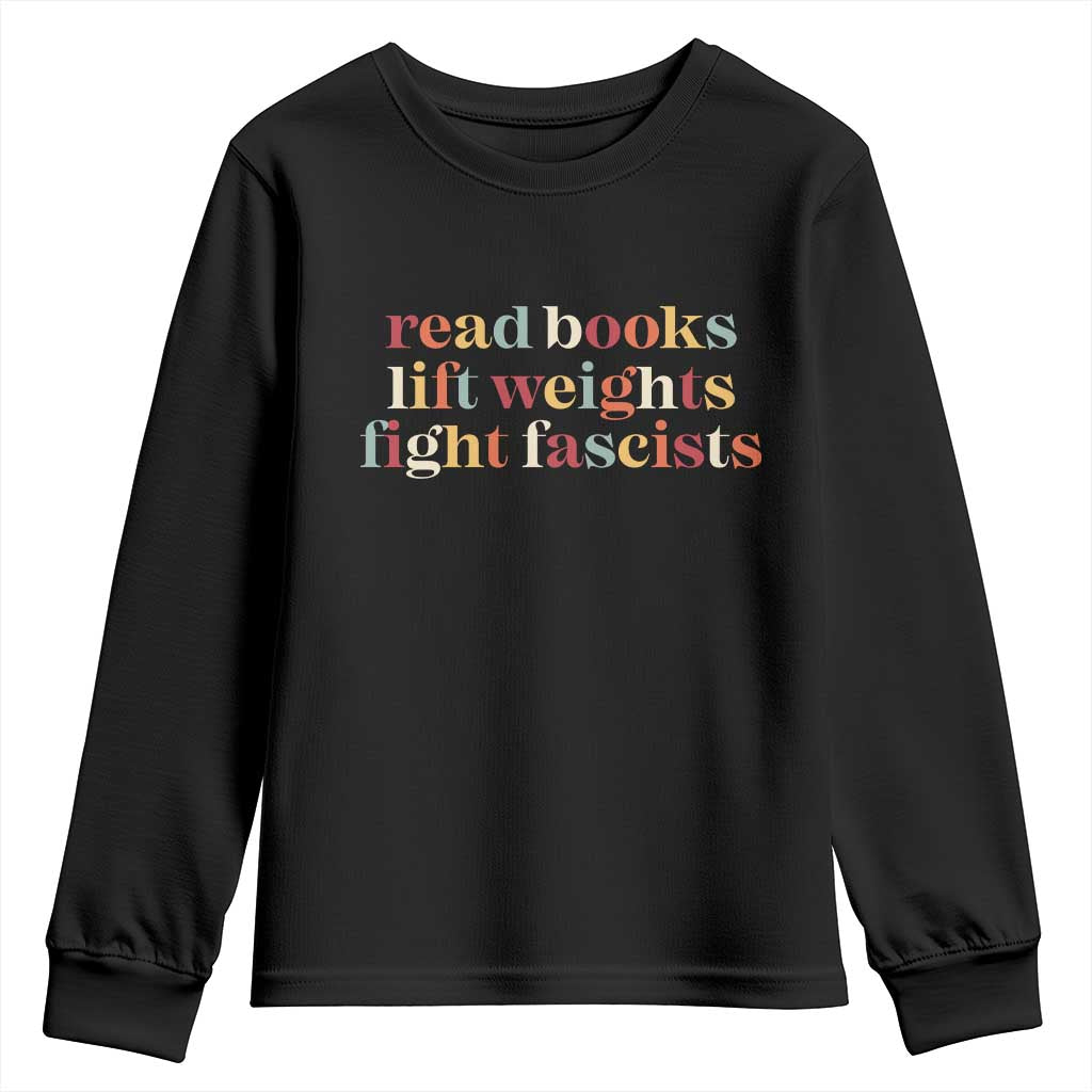 Read Books Lift Weights Fight Fascists Youth Sweatshirt TS11 Black Print Your Wear