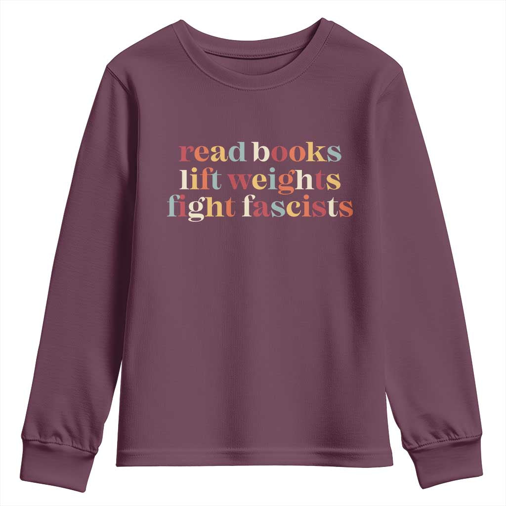 Read Books Lift Weights Fight Fascists Youth Sweatshirt TS11 Maroon Print Your Wear