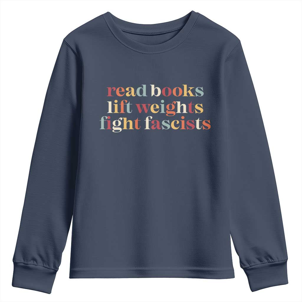 Read Books Lift Weights Fight Fascists Youth Sweatshirt TS11 Navy Print Your Wear