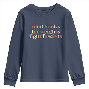 Read Books Lift Weights Fight Fascists Youth Sweatshirt TS11 Navy Print Your Wear