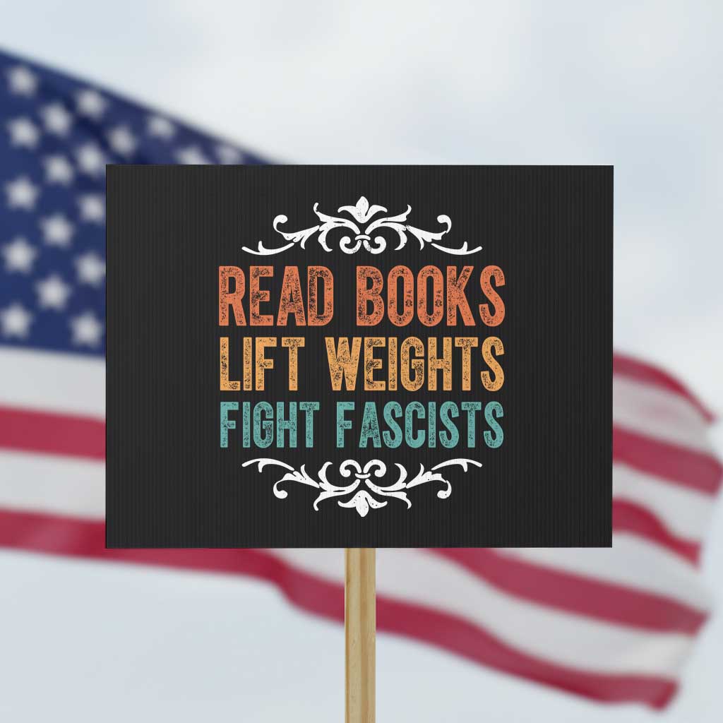 Read Books Lift Weights Fight Fascists Protest Sign Reading Activism TS11 Horizontal 18
