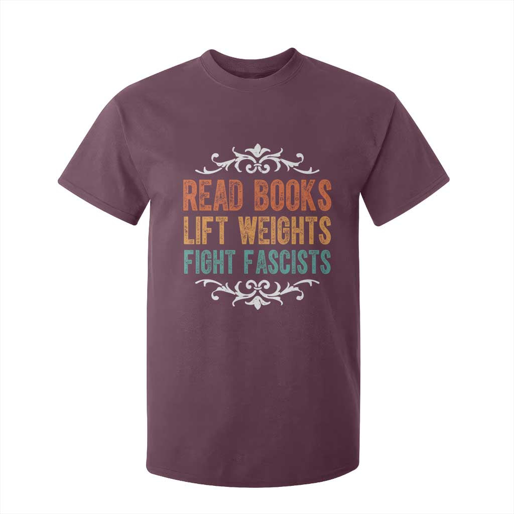 Read Books Lift Weights Fight Fascists T Shirt For Kid Reading Activism TS11 Maroon Print Your Wear