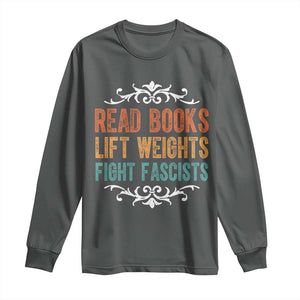Read Books Lift Weights Fight Fascists Long Sleeve Shirt Reading Activism TS11 Dark Heather Print Your Wear