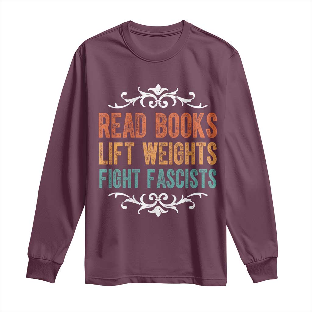 Read Books Lift Weights Fight Fascists Long Sleeve Shirt Reading Activism TS11 Maroon Print Your Wear
