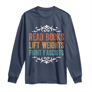 Read Books Lift Weights Fight Fascists Long Sleeve Shirt Reading Activism TS11 Navy Print Your Wear